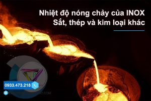 Nhiệt Độ Nóng Chảy Của Inox Và Sắt, Thép, Kim Loại Khác