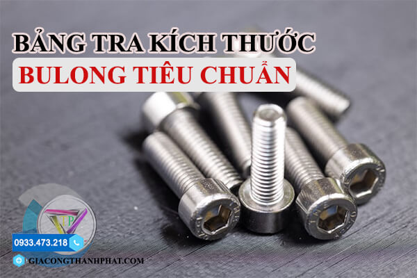 Bảng Tra Kích Thước Bulong Tiêu Chuẩn Đầy Đủ Nhất